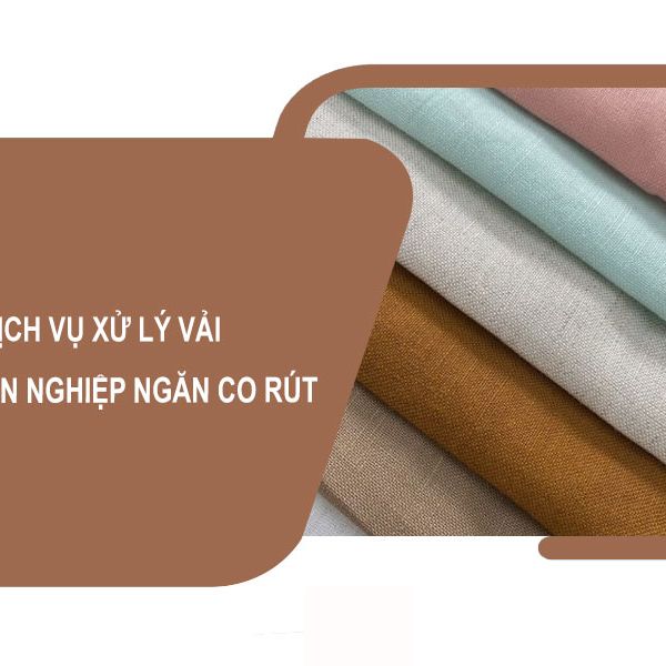 Dịch Vụ Xử Lý Vải Chuyên Nghiệp – Giải Pháp Ngăn Co Rút & Nâng Cao Chất Lượng May Mặc