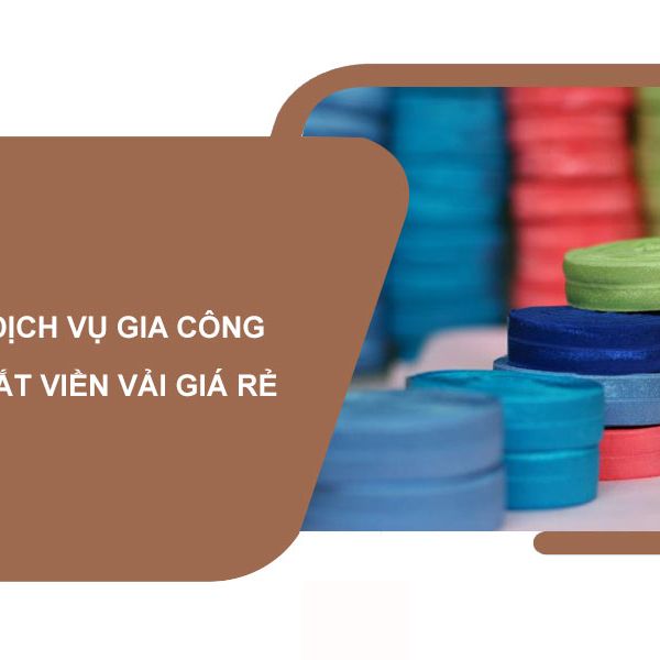Dịch vụ gia công cắt viền vải giá rẻ – uy tín – chất lượng
